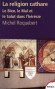 La religion cathare - Le bien, le mal et le salut dans l'hérésie - Du XIe au XIVe siècle la chrétienté traverse un vaste courant religieux. L’histoire connaît cette hérésie sous le nom de catharisme. - ROQUEBERT MICHEL  - Histoire, religion - Michel ROQUEBERT