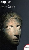 Auguste -  (63 avant J.C-14 après J.) - Premier Empereur romain - Héritier de César, adversaire de Cléopâtre et d'Antoine - Pierre Cosme - Biographie, histoire, Empire romain - Cosme Pierre - Libristo