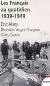 Les français au quotidien - 1939-1949  Éric Alary , Bénédicte Vergez-Chaignon , Gilles Gauvin  - Histoire, politique, vie de famille, France - ALARY Eric - Libristo
