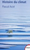 Histoire du climat - Nouvelle édition augmentée et actualisée -  Pascal Acot -  Histoire, climat, biodiversité, pollution, sciences et techniques, industrie, Monde - Acot Pascal - Libristo