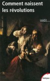 Comment naissent les révolutions -  Histoire, monde - Collectif - Libristo