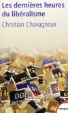 Les dernieres heures du liberalisme - Comment l’idéologie libérale s’est écroulée et les pistes à emprunter pour faire tourner autrement la machine économique.  - CHAVAGNEUX CHRISTIAN - Economie, politique - Chavagneux Christian - Libristo