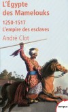 L'egypte des Mamelouks - 1250-1517 - l'empire des esclaves  -  CLOT ANDRE  -  Histoire - CLOT André - Libristo