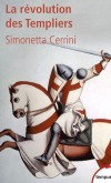 La révolution des Templiers - Une histoire perdue du XIIe siècle  -  De l'histoire des Templiers (1120-1312), seuls neuf manuscrits subsistent aujourd'hui  - Simonetta Cerrini - Histoire - Cerrini-Alloisio Simonetta - Libristo