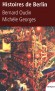 Histoires de Berlin - Berlin ne devient Berlin qu'au XVIIème siècle - Portrait d'une ville jeune à travers les lieux et personnages qui l'ont modelée -  Bernard Oudin - Michèle Georges -  Histoire, Allemagne, monde