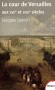 La cour de Versailles aux XVIIe et XVIIIe siècles -  Jacques Levron - Histoire, politique, France, Châteaux - Jacques Levron