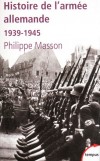  Histoire de l'armée allemande (1939-1945) -  Rôle central du Führer, qui suit les mouvements de chaque division et marginalise ses généraux jusqu'à précipiter la chute du " Reich de mille ans ".  - Philippe Masson - Histoire, Allemagne - MASSON Philippe - Libristo