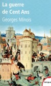 La guerre de cent ans -  Une analyse en prespective de la première véritable " guerre totale " - Goerges Minois -  Histoire, économie, politique, idéologie, diplomatie, armées - MINOIS Georges - Libristo