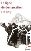 La ligne de démarcation - 1940-1944 - La ligne de démarcation a été imposée en juin 1940 par les Allemands sur près de 1 200 kilomètres - ALARY ERIC  - Histoire, France, guerre mondiale 1939-1945 - ALARY Eric - Libristo