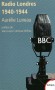 Radio londres   -  1940-1944  -  " Ici Londres ! Les Français parlent aux Français... "  - LUNEAU AURELIE  -  Histoire, documents - Aurelie Luneau