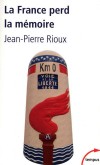 La France perd la mémoire - RIOUX JEAN-PIERRE -  Histoire, politique - Rioux Jean-pierre - Libristo
