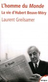 L'homme du monde  -  Hubert Beuve-Méry (1902-1989) - journaliste français, fondateur du quotidien Le Monde.  -GREILSAMER LAURENT -  Histoire, journalisme  - Greilsamer Laurent - Libristo