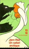 Un safari arctique - Un hymne au Grand Nord, chaleureux à faire fondre la banquise. - RIEL JORN  - Roman - Riel Jorn - Libristo