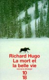 La mort et la belle vie -  Et voici Barnes lancé dans l'enquête la plus trépidante et la plus dangereuse de sa carrière. - Richard Hugo -  Roman policier - Hugo Richard - Libristo