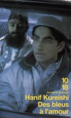 Des bleus à l'amour  - Une histoire d'amitié et le portrait nuancé d'un junkie devenu yuppie, d'un opposant de l'ère Thatcher devenu bourgeois sous John Major. - Hanif Kureishi - Roman - Kureishi Hanif - Libristo