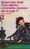 Trois affaires criminelles résolues par le juge Ti -  Traduites d’un ouvrage chinois du XVIIIe siècle, -  Par Robert Van Gulik  - Policier - Van Gulik robert - Libristo