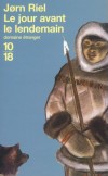 Le jour avant le lendemain - 	  Dans le nord-est du Groenland, la tribu de Katingak est sur le point de rejoindre le camp d'été - RIEL JORN  -  Roman - Riel Jorn - Libristo