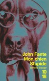 Mon chien stupide - Si vous avez des idées noires, plongez-vous dans Mon chien Stupide...- FANTE JOHN  - Roman - Fante John - Libristo