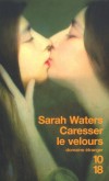 Caresser le velours -     *  Débauche de mélodies, de parfums et de costumes, - Sarah Waters - Roman - Waters Sarah - Libristo