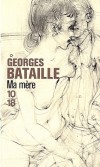 Ma mère - L'un des textes les plus violents, les plus scandaleusement beaux de Georges Bataille -  Par Georges Bataille  - Roman autobiographique - BATAILLE Georges - Libristo