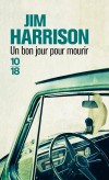 Un bon jour pour mourir  -  Une « mission » folle et héroïque : faire sauter un barrage du Grand Canyon - Jim Harrison -  Roman - Harrison Jim - Libristo