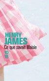 Ce que savait maisie - 	  Maisie vit en alternance chez son père et sa mère qui font d’elle le témoin de leur haine mutuelle depuis leur divorce - JAMES HENRY  - Roman - JAMES Henry - Libristo