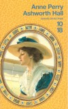 Ashworth Hall -  En cette fin de XIXe siècle, les dissensions politiques et religieuses en Irlande n’en finissent pas d’empoisonner le gouvernement britannique - PERRY ANNE - Thriller historique - Perry Anne - Libristo