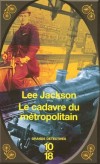  Le cadavre du Métropolitain  -   A la fin du XIXe siècle, Londres est le terrain de chasse de Decimus Webb, inspecteur de Scotland Yard au flegme tout britannique... - Lee Jackson  -  Policier - Jackson Lee - Libristo