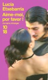 Aime-moi  por favor - Ces quinze instantanés dressent un bilan choc de la condition féminine au XXIe siècle.- ETXEBARRIA LUCIA  - Roman - Etxebarria Lucia - Libristo