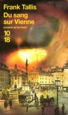 Du sang sur Vienne - En plein cœur de l'hiver sibérien de 1902, un serial killer entame une déconcertante campagne de meurtres dans la ville de Vienne - TALLIS FRANK  - Policier, détectives - Tallis Frank - Libristo