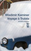 Voyage à Trulala - Dans l'entourage de Wladimir, on a toujours eu la bougeotte.  - Wladimir Kaminer - Roman - Kaminer Wladimir - Libristo