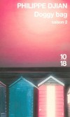 Doggy bag saison 2 - Vraies scènes d’amour, drames en direct et vents de folie sur fond de catastrophes naturelles et de violences urbaines !- DJIAN PHILIPPE  - Roman - Djian Philippe - Libristo