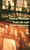 Train de nuit pour Lisbonne - 	  Découvrant par hasard un livre d'Amadeu de Prado, poète portugais, Raimund Gregorius voit sa vie basculer.- MERCIER PASCAL   - Roman - Mercier Pascal - Libristo