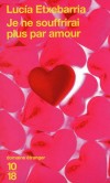 Je ne souffrirai plus par amour - Lucía Extebarría signe un livre-thérapie décapant où l’on apprend enfin à ne plus souffrir inutilement par amour. - TXEBARRIA LUCIA  - Roman, littérature espagnole et portuguaise - Etxebarria Lucia - Libristo