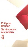  Se résoudre aux adieux  - Clément l'a quittée. L'auteur décortique la mécanique du deuil amoureux.  - Philippe Besson  -  Roman - BESSON Philippe - Libristo