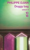 Doggy Bag - Saison 4  - Ce que l'on craignait est arrivé : Victor Sollens s'est pendu. Le niveau des eaux baisse, le fleuve retourne dans son lit, - Philippe Djian -  Roman - Djian Philippe - Libristo