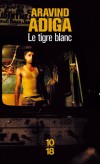Le tigre blanc - Confession d'un Intouchable qui a réussi l'impensable - Prix Booker Price 2008 -  Auteur : Aravind Adiga -  Roman, société indienne, Inde, Asie - Adiga Aravind - Libristo