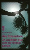 Je voudrais que cela ne finisse jamais - Polar psychologique à la fois intimiste et efficace - Par Ake Edwardson - Policier - EDWARDSON Ake - Libristo