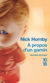 A propos d'un gamin - La rencontre improbable et détonante entre un gamin forcé d'être "adulte" avant l'âge et un trentenaire immature et volage.- HORNBY NICK -  Roman - Hornby Nick - Libristo