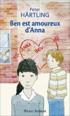  Ben est amoureux d'Anna  -  Si être amoureux c'est penser tout le temps à la fille qu'on aime au point d'en avoir mal au ventre, alors c'est sûr, Ben est amoureux d'Anna. - Peter Härtling  -  Roman, jeunesse - Hartling Peter - Libristo