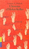 L'histoire d'Helen Keller - Quel avenir peut avoir une petite fille de six ans aveugle, sourde et muette ? - HICKOK LORENA A  - Roman, jeunesse, à partir de 10 ans - Hickok Lorena a - Libristo
