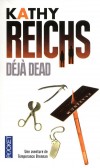 Déjà dead - Un beau jour d'été à Montréal, sur la table de dissection arrive un cadavre découvert dans l'ancien parc du Grand Séminaire.- Par Kathy Reichs - Thriller - REICHS Kathy - Libristo