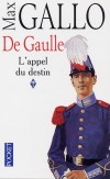 De Gaulle  - T1  - L'appel du destin -  De sa naissance à l'appel du 18 juin - Né le 22 novembre 1890,  mort le 9 novembre 1970. Homme d'État, général et écrivain français.  - Max Gallo de l'Académie française - Histoire, France - Gallo Max - Libristo