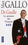 De Gaulle -  T3  - Le premier des francais -  La "traversée du désert", du pouvoir abandonné en 1946 au pouvoir retrouvé en 1958  - Max Gallo de l'Académie française - Histoire, France - Gallo Max - Libristo