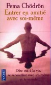 Entrer en amitié avec soi-même - Dire oui à la vie et se réconcilier avec soi-même et le monde - Chodron Pema - Libristo