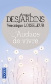 L'audace de vivre - Vous ne vivez pas, vous n'aimez pas tant que vous ne vous aimez pas vous-même - Desjardins Arnaud - Libristo