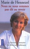 Nous ne nous sommes pas dit au revoir  - La dimension humaine du débat  sur l'euthanasie  -  Marie de Hennezel -  Ethique, philosophie, spiritualité - Hennezel Marie de - Libristo