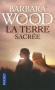 La terre sacrée - Un violent séisme secoue un quartier résidentiel des hauteurs de Los Angeles, révélant l'existence d'une mystérieuse grotte - Barbara Wood - Roman - Barbara Wood