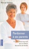 Pardonner à ses parents  - Il n'est jamais trop tard pour se libérer des secrets  de famille  -  Maryse Vaillant -  Psychologie, famille - Vaillant Maryse - Libristo