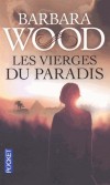 Les vierges du paradis - Il y a vingt-cinq ans, Yasmina a été bannie et répudiée par son mari - Barbara Wood -  Roman - Wood Barbara - Libristo